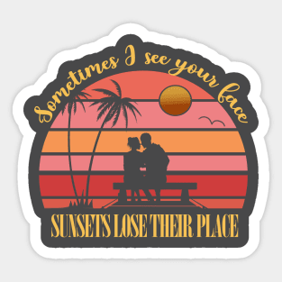 Sometimes I see your face, Sunsets lose their place Sticker